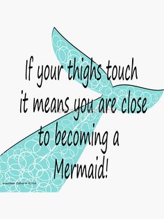 a blue sea turtle with the words if your thighs touch it means you are close to becoming a mermaid