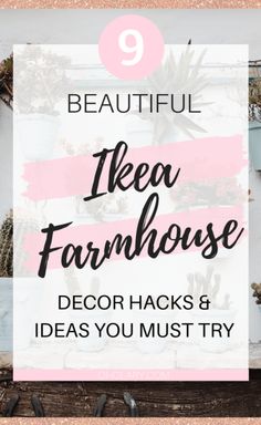 the words 9 beautiful ikea farmhousehouse decor hacks and ideas you must try