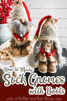 two stuffed gnomes sitting on top of a table with text overlay that reads how to make sock gnomes with boots