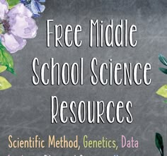 a sign that says free middle school science resources scientific method, genetic data and information