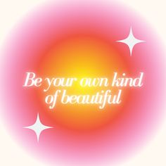 the words be your own kind of beautiful on a pink and orange background with white stars