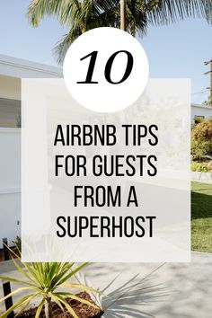 a house with the words 10 airbn tips for guests from a superhost