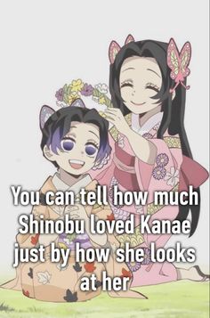 two girls in kimono outfits with the caption you can tell how much shinobu loved kanae just by how she looks at her