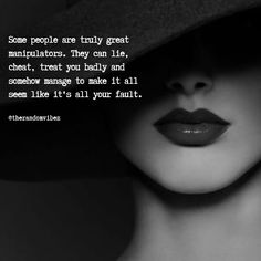 a black and white photo with a woman's face wearing a hat, text reads some people are truly great manipuators they can lie