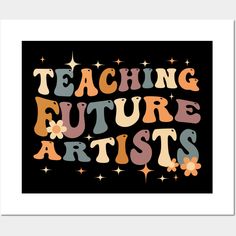 the words teaching future artists written in multicolored letters on a black background with stars