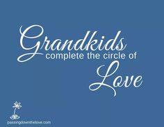 a quote that reads grandkids complete the circle of love on a blue background