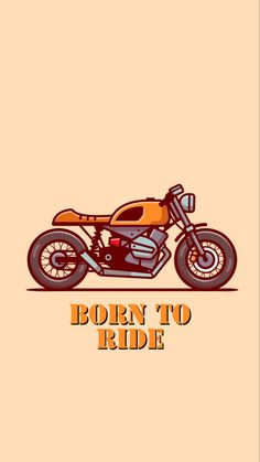 a motorcycle with the words born to ride on it