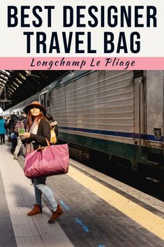 a woman with a pink bag walking next to a train on the tracks and text that reads best designer travel bag longhand le