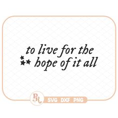 to live for the hope of it all svg dxf png cut file