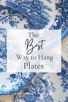 Blue and white vintage plates - text reads The BEST way to hang plates Hanging Plate Racks, Decorating With Blue And White Plates, Plate Displays On Walls, Ways To Display China Dishes, Plate Wall Layout, How To Arrange Plates On A Wall, Plates On Wall Around Mirror, Blue Plate Wall Display