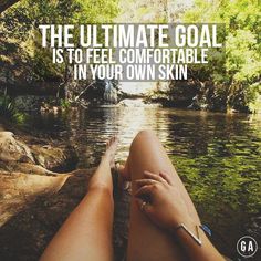 the ultimate goal is to feel comfortable in your own skin quote on water and trees