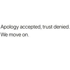 an image with the words apology accepted, trust defined we move on