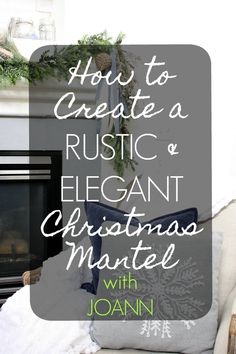 how to create a rustic and elegant christmas mantel