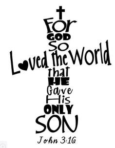 a cross with the words for god so loved the world that he gave his only son