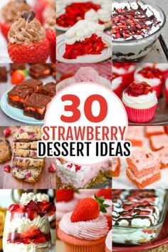 strawberry desserts with the words 30 strawberry dessert ideas on them and pictures of strawberries