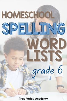 a young boy sitting at a desk writing on a piece of paper with the title homeschool spelling word lists grade 6