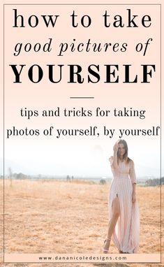 a woman standing in a field with the words how to take good pictures of yourself tips and tricks for taking photos of yourself by yourself