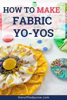 how to make fabric yo - yos with the title overlay