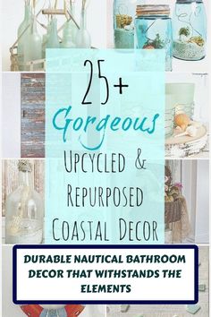 the words 25 + gorgeous upcycled and repurposed coastal decor are displayed