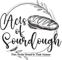 the logo for acts of sourdough they broke bread in their homes, and it is