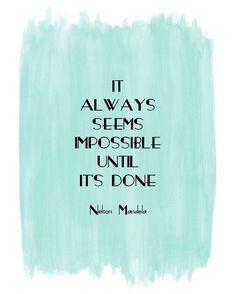 a quote that reads, it always seems impossible until it's done nelson mandela