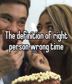 a man and woman kissing in front of a cake that says the definition of right person wrong time