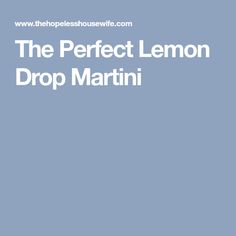 the perfect lemon drop martini recipe is shown in white text on a light blue background