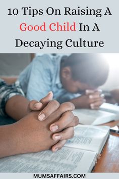 two hands folded over an open book with the title 10 tips on raising a good child in a decaying culture