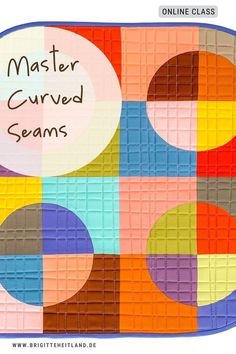 an image of a colorful quilt with the words master curved seams written on it