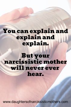 a person holding a can with the words you can explain and explain but your narcissic mother will never ever hear