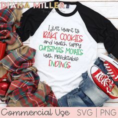 a white and black shirt that says, i just want to bake cookies and watch christmas movies with spectacular ending