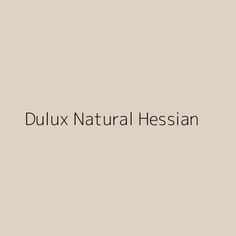 the words dulux natural hesiaan are in black and white on a beige background