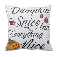 a white pillow with pumpkins and coffee beans on the front saying pumpkin spice and everything nice