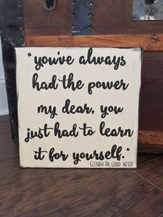 a sign that says you're always had the power my dear, you just had to learn it for yourself