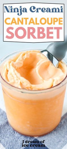 an orange dessert in a glass bowl with a spoon sticking out of it and text overlay that reads, ninja creami cantaloupe sorbet