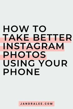 the text how to take better instagram photos using your phone is shown in black and white