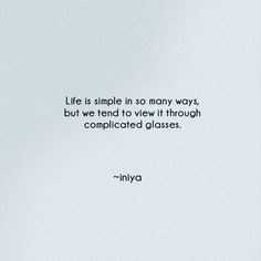 an image of a quote from inuyo about life is simple in so many ways, but we tend to view it through complicated glasses