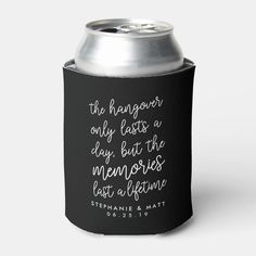 a black can cooler with the words, the hangover only lost a day but the memories lost at night