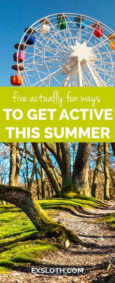 a ferris wheel with the words five actually fun ways to get active this summer