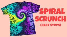 a shirt with the words spiral scrunch easy steps