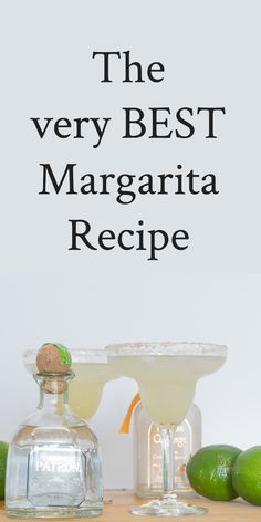 the very best margarita recipe is in front of limes and two margarita glasses on a table