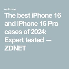 The best iPhone 16 and iPhone 16 Pro cases of 2024: Expert tested — ZDNET