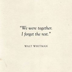 a quote from walter whitman on the subject of this image, we are together i forget the rest