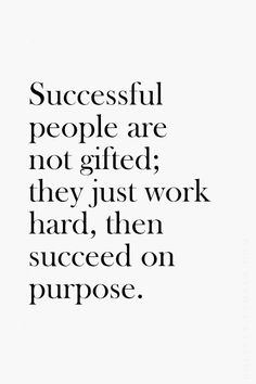 a black and white photo with the words successful people are not giffed they just work hard