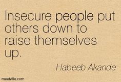 a quote from habeeb alkande on insecre people put others down to raise themselves up