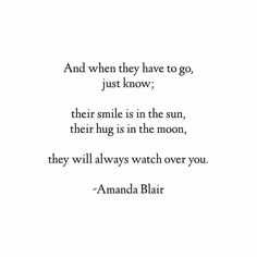 the quote and when they have to go just know, their smile is in the sun, their hug is in the moon, they will always watch over you