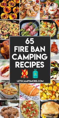 a collage of photos with the words 65 fire ban camping recipes on it and images of different types of food