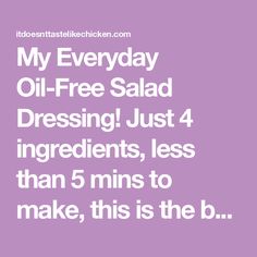 the text reads, my everyday oil - free salad dressing just 4 ingredients less than 5 minutes to make, this is the b