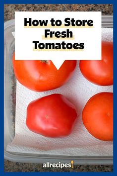 four tomatoes in a plastic container with the words how to store fresh tomatoes on it