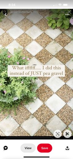 an image of a tile floor with flowers and words on it that say, what if did this instead of just pea gravel?